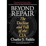 Beyond Repair: The Decline and Fall of the CIA