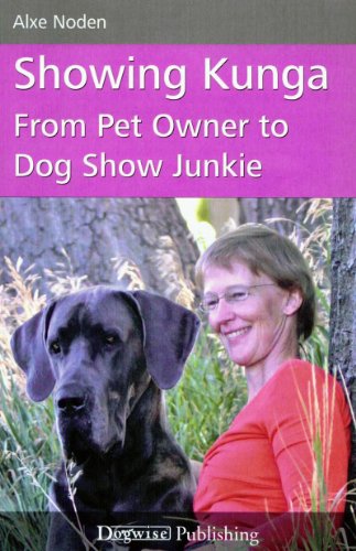 Showing Kunga: From Pet Owner to Dog Show Junkie (Dogwise Publishing) by Alxe Noden