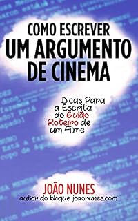 Livro Como Escrever um Argumento de Cinema: Dicas para a Escrita do Guião / Roteiro de um Filme