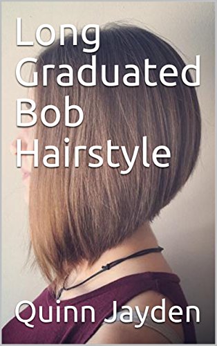 Long Graduated Bob Hairstyle Kindle Edition By Quinn Jayden