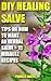 DIY Healing Salve: Tips on How to Make an Herbal Salve + 15 Miracle Recipes