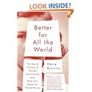 Better for All the World: The Secret History of Forced Sterilization and America's Quest for Racial Purity