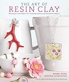 The Art of Resin Clay: Techniques and Projects for Creating Jewelry and Decorative Objects by Sherri Haab, Rachel Haab