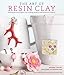 The Art of Resin Clay: Techniques and Projects for Creating Jewelry and Decorative Objects by Sherri Haab, Rachel Haab