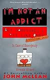 I'm Not An Addict (But Sometimes I Act Like One) by John McLean, John McLean
