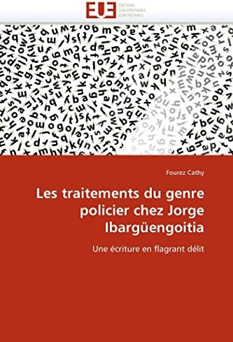 Les traitements du genre policier chez Jorge Ibargüengoitia: Une écriture en flagrant délit (Omn.Univ.Europ.) (French Edition)