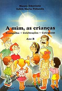 Livro A mim, as crianças: Evangelho Celebrações Catequese - Ano B