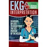 EKG Interpretation: 24 Hours or Less to EASILY PASS the ECG Portion of the NCLEX! (EKG Book, ECG, NCLEX-RN Content Guide, Registered Nurse, Study Guide, ... Cardiology, Critical Care, Medical ebooks)