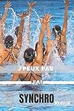 J'peux Pas, j'ai synchro: synchro journal ,carnet de natation synchronisée: cahier ou Journal de notes pour passionné de natation synchronisée ou ... synchro: GIFT, 120 PAGE, 6x9 (French Edition)