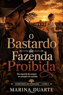 Livro O BASTARDO DA FAZENDA PROIBIDA: Uma herança de sangue no coração do cerrado (Herdeiros do Cerrado Livro 2)
