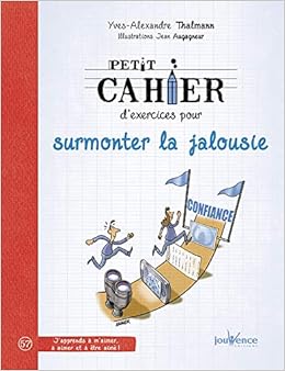 Petit Cahier D Exercices Pour Surmonter La Jalousie Amazon Fr Thalmann Yves Alexandre Augagneur Jean Livres