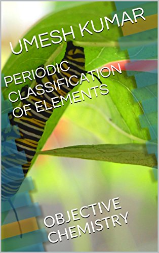 PERIODIC CLASSIFICATION OF ELEMENTS: OBJECTIVE CHEMISTRY
