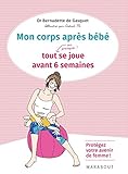 Mon corps après bébé : Tout (ou presque !) se joue avant 6 semaines by 