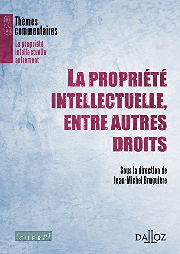 La  propriété intellectuelle, entre autres droits
