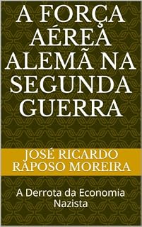 Livro A Força Aérea Alemã na Segunda Guerra: A Derrota da Economia Nazista
