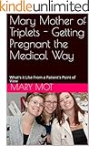 Mary Mother of Triplets - Getting Pregnant the Medical Way: What's it Like From a Patient's Point of View