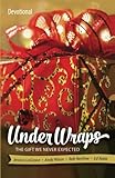 Under Wraps Devotional: The Gift We Never Expected (Under Wraps Advent series)