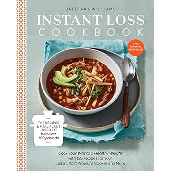Instant Loss Cookbook: Cook Your Way to a Healthy Weight with 125 Recipes for Your Instant Pot, Pressure Cooker, and More Instant Loss Cookbook: Cook Your Way to a Healthy Weight with 125 Recipes for Your Instant Pot, Pressure Cooker, and More