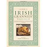 Our Irish Grannies' Recipes: Comforting and Delicious Cooking From the Old Country to Your Family's Table