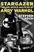 Stargazer: The Life, World and Films of Andy Warhol by Stephen Koch