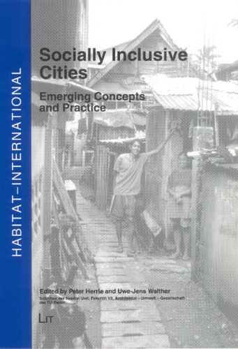 Socially Inclusive Cities: Emerging Concepts and Practice. (HABITAT - INTERNATIONAL: Schriften der Habitat Unit, Fakultat VI Planen Bauen Umwelt der TU Berlin)