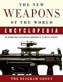 The New Weapons of the World Encyclopedia: An International Encyclopedia from 5000 B.C. to the 21st Century