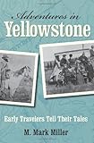 Adventures in Yellowstone: Early Travelers Tell Their Tales