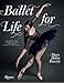 Ballet for Life: Exercises and Inspiration from the World of Ballet Beautiful