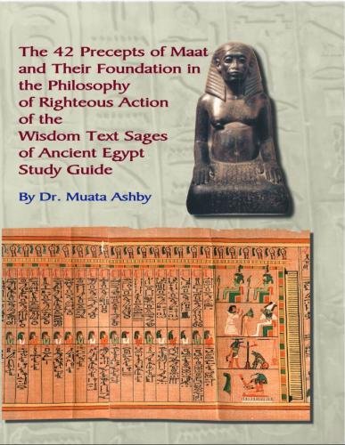 The 42 Precepts of Maat and Their Foundation in the Philosophy of Righteous Action by Muata Ashby
