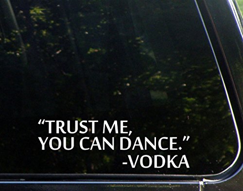 Trust Me You Can Dance Vodka- 8 3/4"x 3-3/4" - Vinyl Die Cut Decal / Bumper Sticker For Windows, Trucks, Cars, Laptops, Macbooks, Etc.