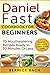 Daniel Fast Cookbook For Beginners - 70 Mouthwatering Recipes Ready In 30 Minutes Or Less (Breakfast, Lunch, Dinner & Snack Recipes Inside)