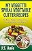 MY VEGGETTI SPIRAL VEGETABLE CUTTER RECIPE BOOK: For easy Paleo, Gluten-Free and Weight Loss Diets! (Spiral Vegetable Series Book 1)