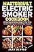 Masterbuilt Electric Smoker Cookbook: 150 Fast, Easy and Delicious Recipes for Your Whole Family and Get-together with 1000-Day Meal plan by Alan Derulo