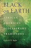 Black on Earth: African American Ecoliterary Traditions