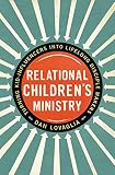 Relational Children's Ministry: Turning Kid-Influencers Into Lifelong Disciple Makers by Dan Lovaglia, Jim Burns