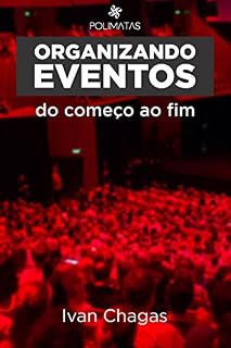 Livro Organizando Eventos do Começo ao Fim: Planejamento e produção de eventos para iniciantes