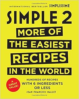Simple 2 More Of The Easiest Recipes In The World Mallet Jean Francois 9780316448666 Amazon Com Books