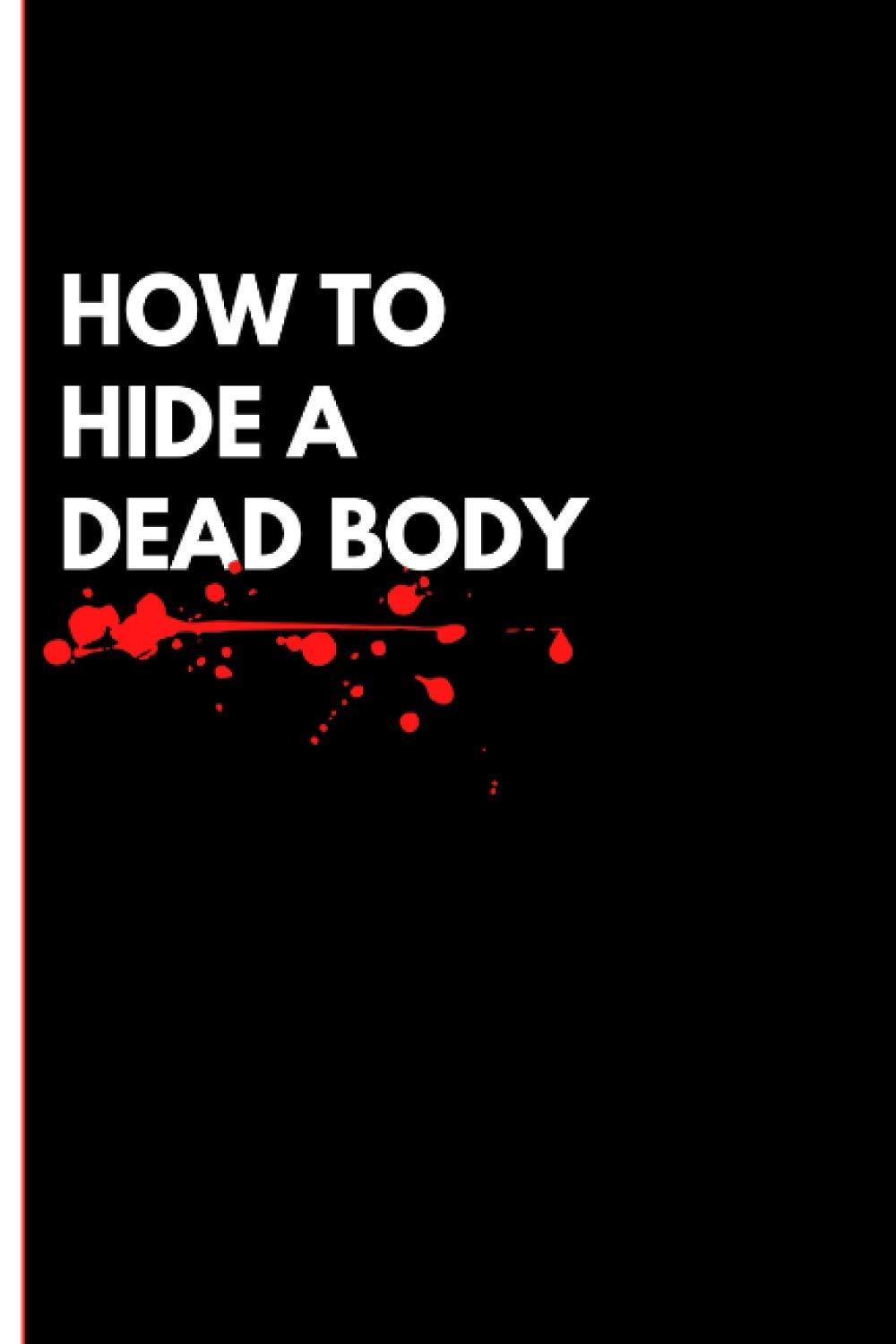 How To Hide A Dead Body Funny Joke Notebook Disguised As A Real 6 X9 101 Pages Fool Your Friends French Edition Kalager James 9798683723729 Amazon Com Books