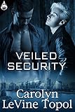 Front cover for the book Veiled Security by Carolyn LeVine Topol