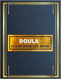 Doula Client Data Log Book: Doula customer tracker log (200 Clients) Doula lustomer Log Book & Journal - Birth log book - Birth Coach Client Tracking ... Client Information - Doula Appreciation Gi