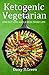 Ketogenic Vegetarian: For Fat Loss And A Healthier Life