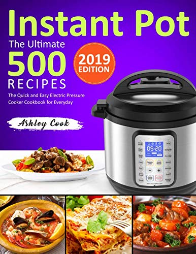 The Ultimate 500 Instant Pot Recipes: The Quick and Easy Electric Pressure Cooker Cookbook for Everyday (Instant Pot Cookbook)