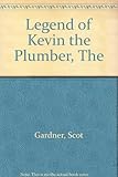 Front cover for the book The legend of Kevin the plumber by Scot Gardner