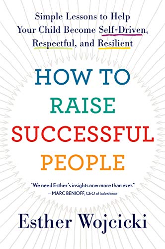 How to Raise Successful People: Simple Lessons to Help Your Child Become Self-Driven, Respectful, an How to Raise Successful People: Simple Lessons to Help Your Child Become Self-Driven, Respectful, an