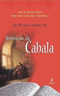 Livro A REVELAÇÃO DA CABALA: O Guia da Pessoa Comum para uma Vida Mais Tranqüila Rav Michael Laitman, PhD Introdução por: