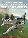 US Navy A-1 Skyraider Units of the Vietnam War (Combat Aircraft) by 