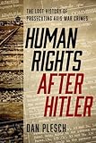 Human Rights after Hitler: The Lost History of Prosecuting Axis War Crimes
