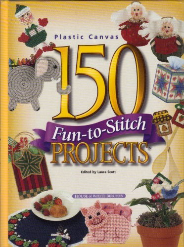 150 Fun-To-Stitch Projects (Plastic Canvas) by House of White Birches LLC