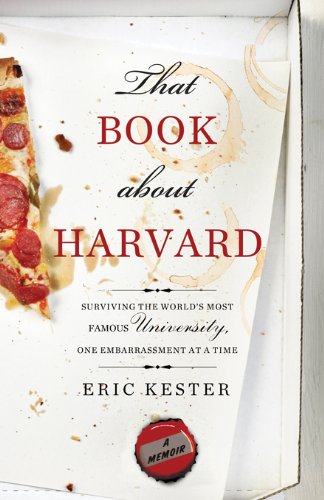 That Book about Harvard: Surviving the World's Most Famous University, One Embarrassment at a Time