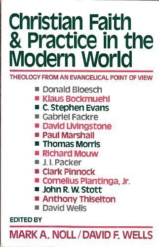 Christian Faith and Practice in the Modern World: Theology from an Evangelical Point of View Christian Faith and Practice in the Modern World: Theology from an Evangelical Point of View